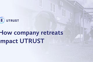 How company retreats impact UTRUST