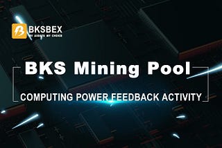 BKS Mining Pool Computing Power Mechanism Large-Scale Feedback Activity