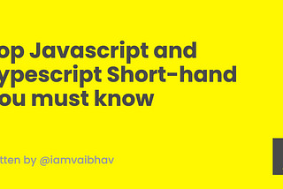 Top Javascript and Typescript Short-hand You must know