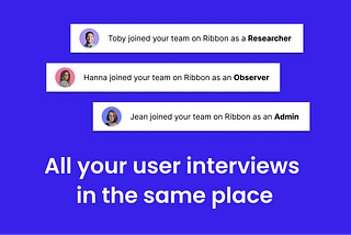 Launching Teams — All Your User Interviews in the Same Place