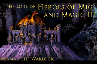 The Lore of Heroes of Might and Magic III — Alamar the Warlock