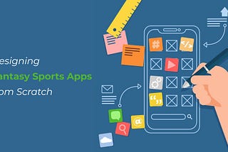 Designing Fantasy Sports Apps from Scratch