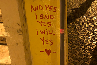 street art that reads “and yes, i said yes, i will yes”