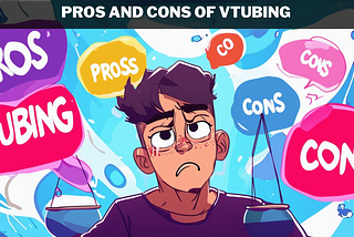 Pros and Cons of Vtubing