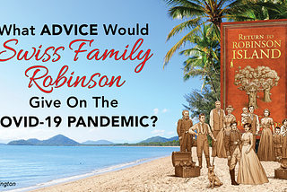 What ADVICE Would Swiss Family Robinson Give On the COVID-19 Pandemic?