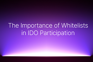 The Importance of Whitelists in IDO Participation