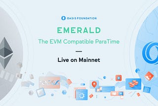 Oasis Emerald — Live ang EVM ParaTime sa Mainnet