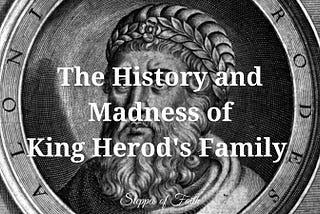 The History and Madness of King Herod’s Family