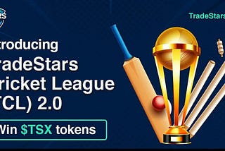 Introducing TradeStars Cricket League (TCL) 2.0, Reward Pool of 50K+ $TSX!