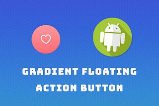 Lightning Round: Android Gradient Floating Action Button