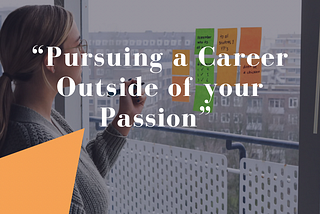 Pursuing a Career Outside of your Passion
