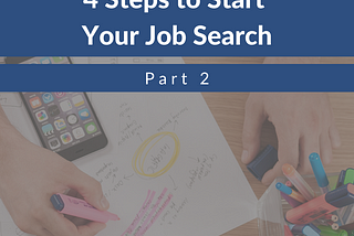 4 Steps to Start Your Job Search, Part 2