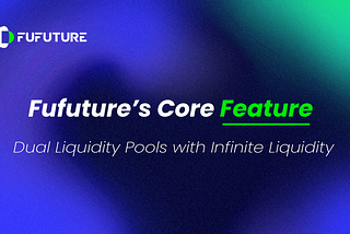 Fufuture’s Core Feature: Dual Liquidity Pools with Infinite Liquidity