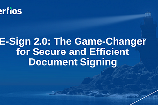 Improving Document Signing Efficiency and Security: E-Sign 2.0 Leading the Way
