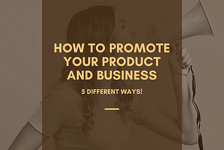 How to Promote Your Product And Business