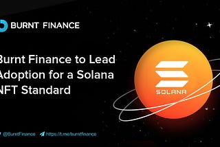 Burnt Finance to Lead Adoption for a Solana NFT Standard