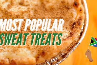Most popular South African Sweet Treats.