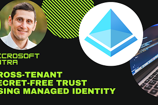 Entra Cross-Tenant Trust Using Managed Identity Secret-Free Approach