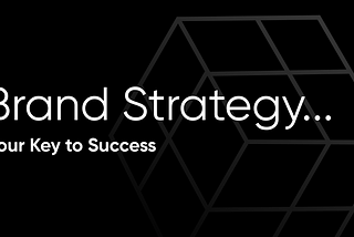 Brand Strategy… Your Key to Success