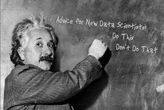 Advice for New Data Scientists