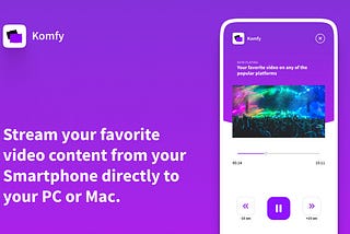 Komfy promo poster reading: Stream your favorite video content from your phone directly to your PC or Mac.