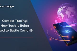 Contact Tracing: How Tech Is Being Used To Battle Covid-19