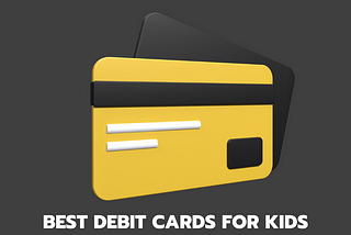 Protect Your Child’s Money and Teach Them Financial Responsibility with These Top Debit Cards!