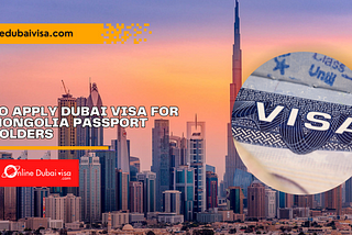 Apply Dubai Visa for Mongolia Passport Holders With Price