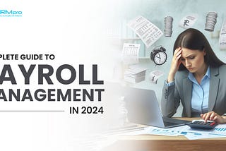 Complete Guide to Payroll Management in 2024