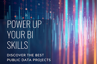 Best Power BI Projects to Improve Your Skills Using Public Data