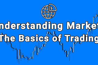 Understanding Markets: The Basics of Trading