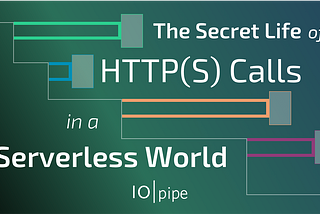 The Secret Life of HTTP(S) Calls in a Serverless World