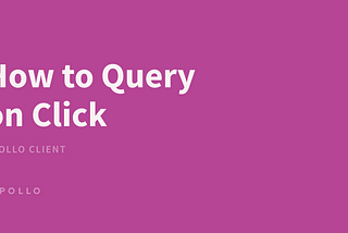 Apollo Client  [React]— How to Query on Click