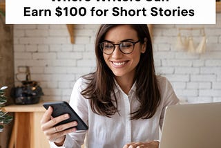 20 Best Websites Where Writers Can Earn $100 for Short Stories