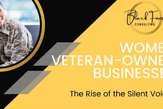 Women Veteran-Owned Businesses: The Rise of the Silent Voices!
