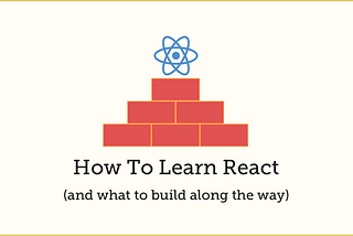 How To Learn React (and what to build along the way)
