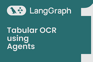 Building Agentic Applications with LangGraph: Part 1 — Tabular OCR Agent