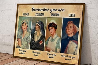 NEW Nurse remember you are braver stronger smarter loved poster