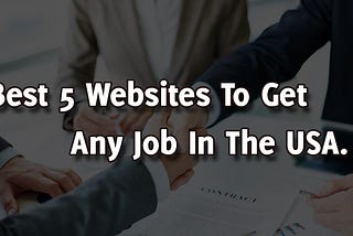 Best 5 Websites to Get Any Job In The USA