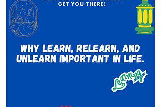 Why Learn, Relearn and Unlearn Becoming A Survival Kit.