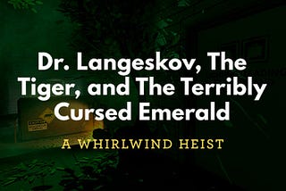 國外獨立遊戲介紹專欄 vol.8《Dr. Langeskov, The Tiger, and The Terribly Cursed Emerald: A Whirlwind Heist》