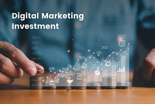 Why Investing in Digital Marketing Is the Best Decision for Your Business