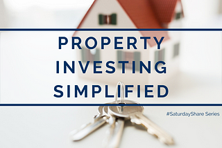 #SaturdayShare — PROPERTY INVESTING SIMPLIFIED