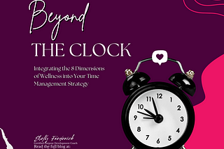 Beyond the Clock: Integrating the 8 Dimensions of Wellness into Your Time Management Strategy