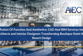 CAD BIM Services for Architects & Interior Designers Transforming Boutique Hotel & Resort Design
