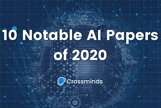 10 Most Notable AI Papers of 2020