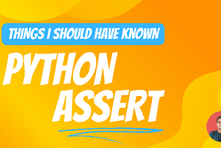 Python Assert —Things I did not Know About
