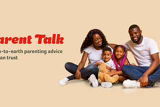 Parent Talk: down-to-earth parenting advice you can trust.