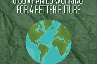 6 Companies Working for a More Sustainable Future