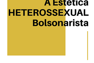 A Estética HETEROSSEXUAL Bolsonarista